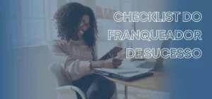 Leia mais sobre o artigo Franqueador: Checklist para ser uma franqueadora de sucesso