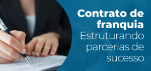 Leia mais sobre o artigo Contrato de Franquia: Entendendo e Estruturando Parcerias de Sucesso