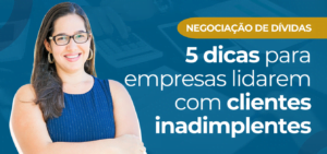Leia mais sobre o artigo Negociação de dívidas: 5 dicas para empresas lidarem com clientes inadimplentes