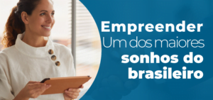 Leia mais sobre o artigo Empreender: Um dos maiores sonhos do brasileiro