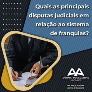 Leia mais sobre o artigo Quais as principais disputas judiciais envolvendo o sistema de franquias?